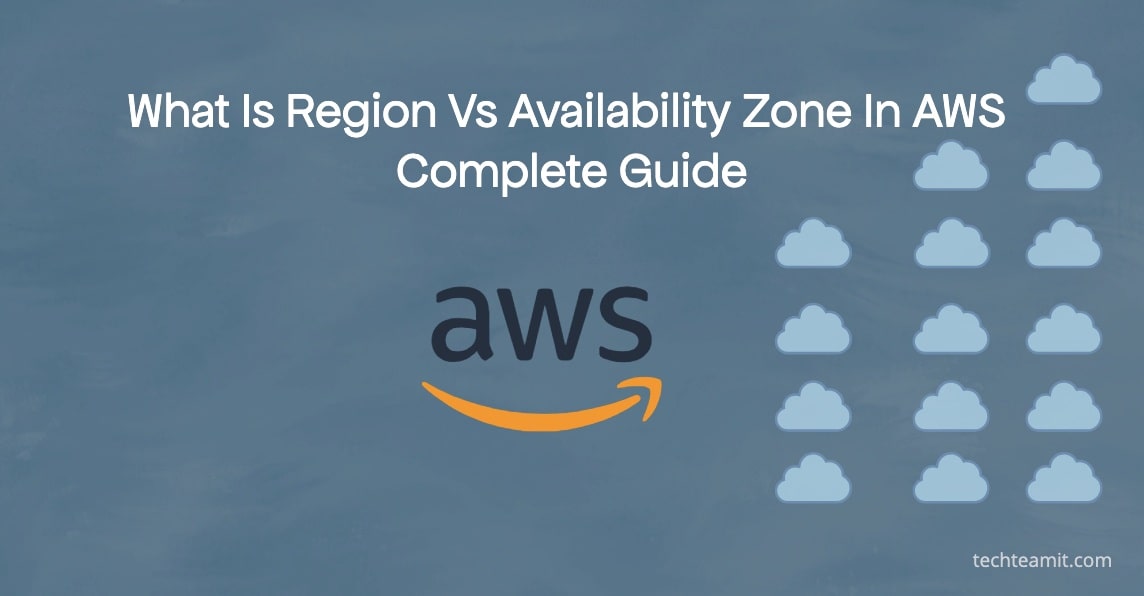 Region Vs Availability Zone In AWS