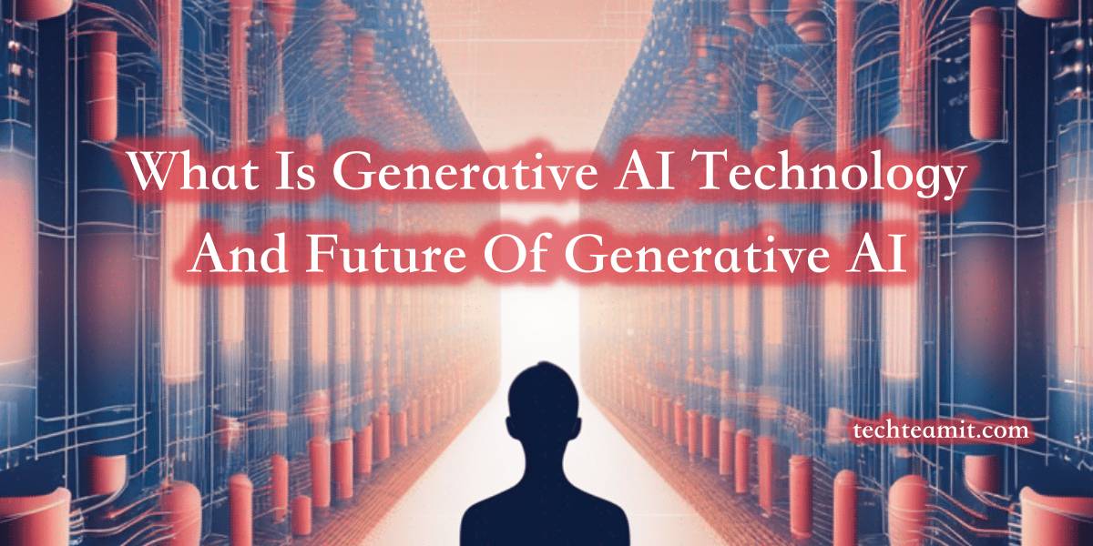 What Is Generative AI Technology